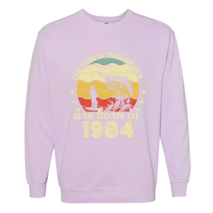 Birthday The Finest Fisherman Are Born In 1984 Fishing Garment-Dyed Sweatshirt