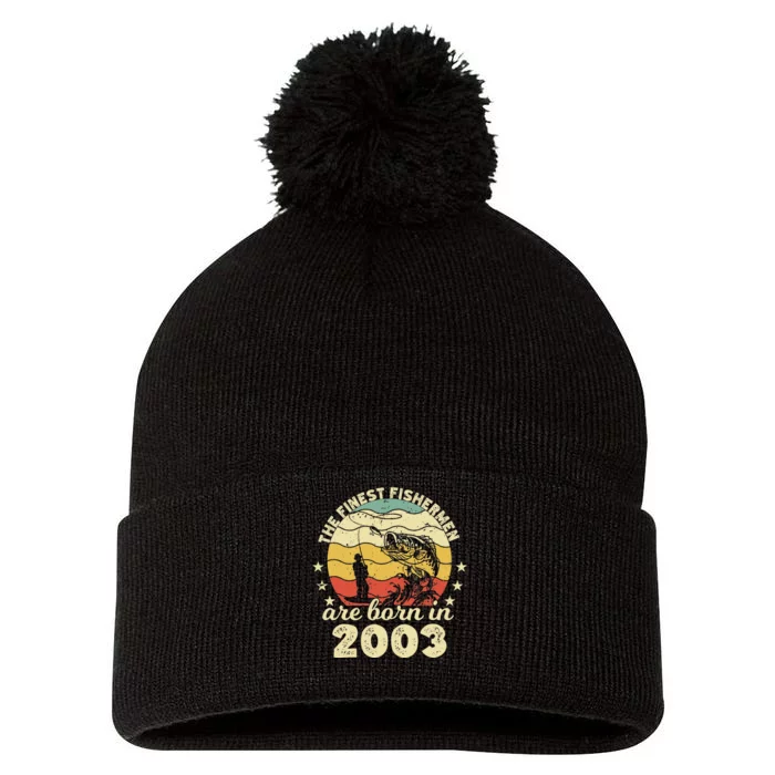 Birthday The Finest Fisherman Are Born In 2003 Fishing Pom Pom 12in Knit Beanie