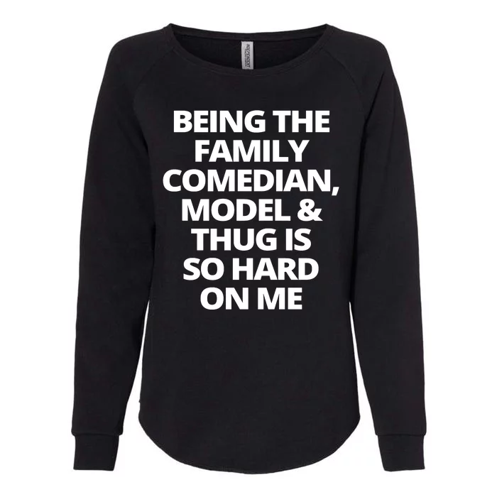 Being The Family Comedian Model And Thug Is So Hard On Me Womens California Wash Sweatshirt