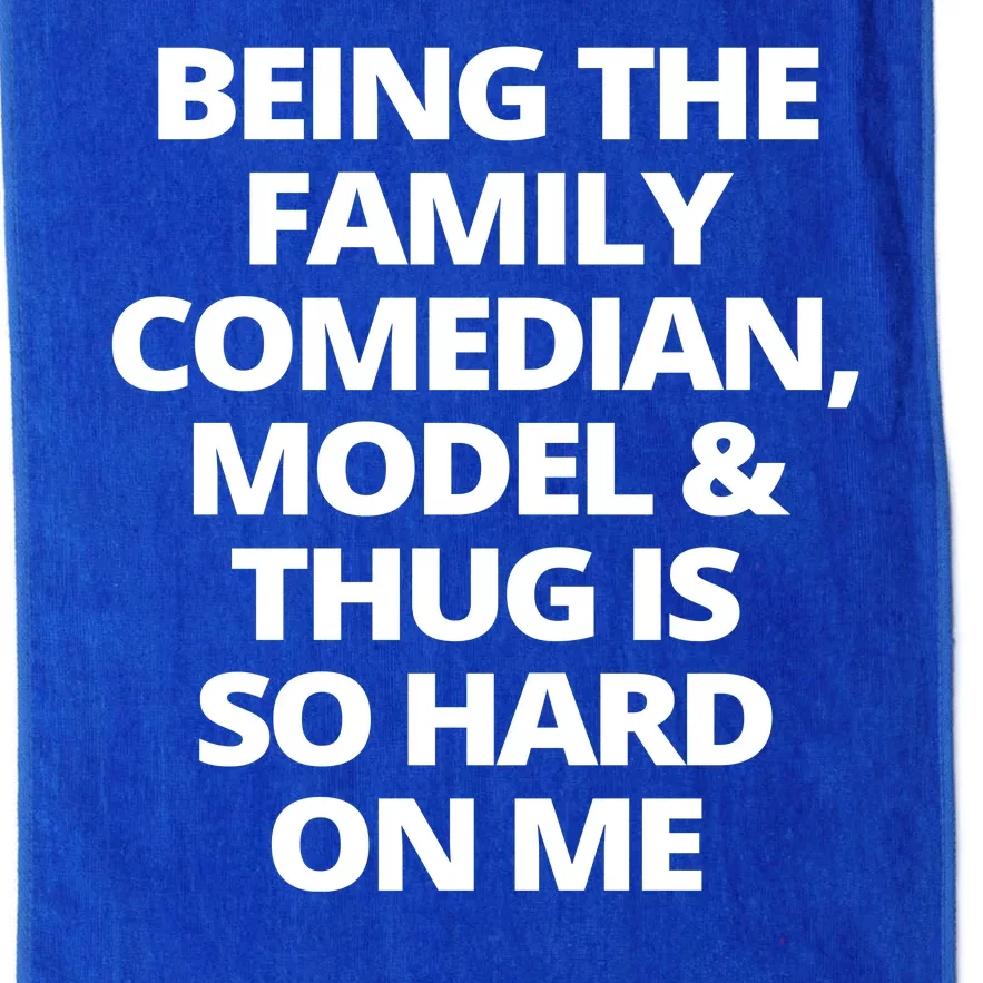 Being The Family Comedian Model And Thug Is So Hard On Me Platinum Collection Golf Towel