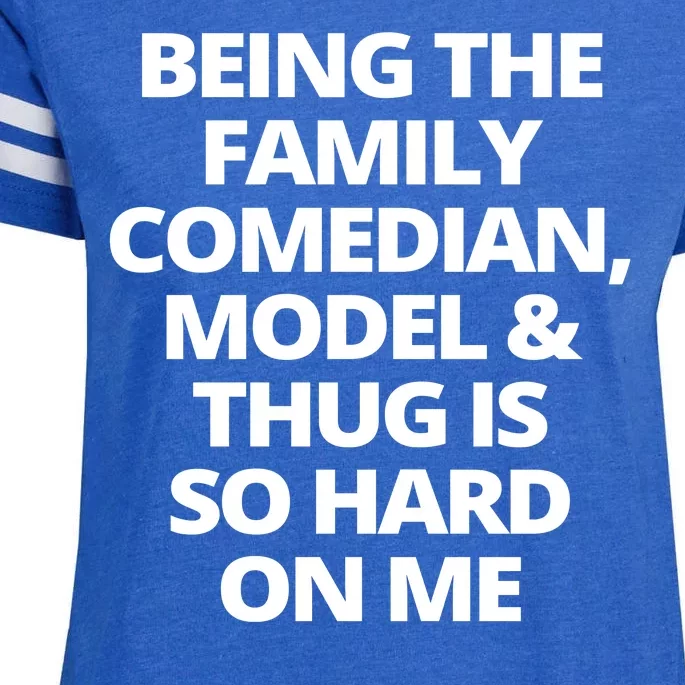 Being The Family Comedian Model And Thug Is So Hard On Me Enza Ladies Jersey Football T-Shirt