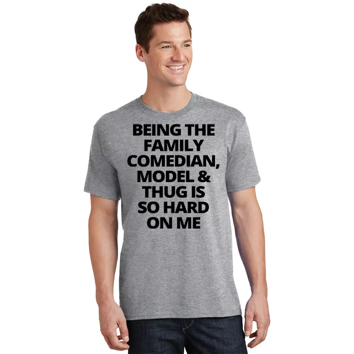 Being The Family Comedian Model And Thug Is So Hard On Me T-Shirt