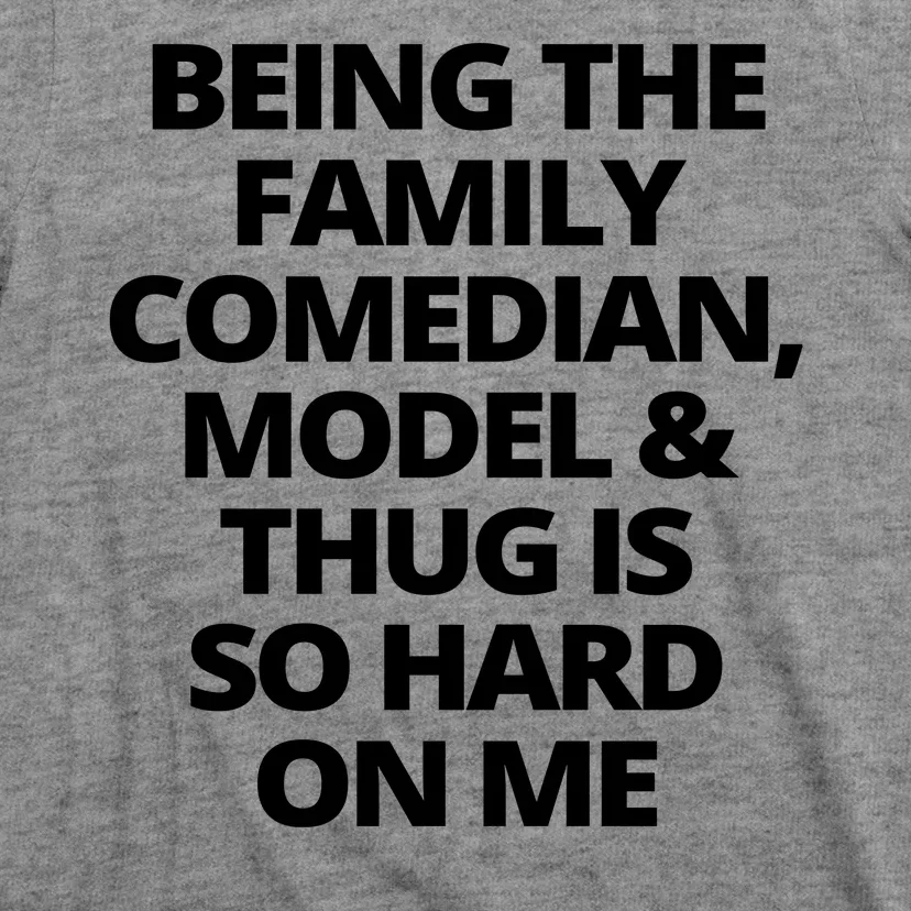 Being The Family Comedian Model And Thug Is So Hard On Me T-Shirt