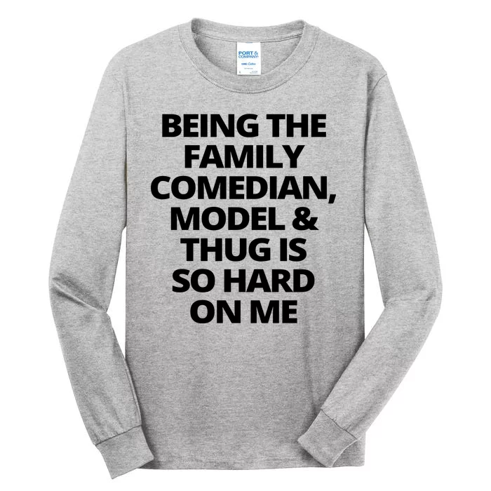 Being The Family Comedian Model And Thug Is So Hard On Me Tall Long Sleeve T-Shirt