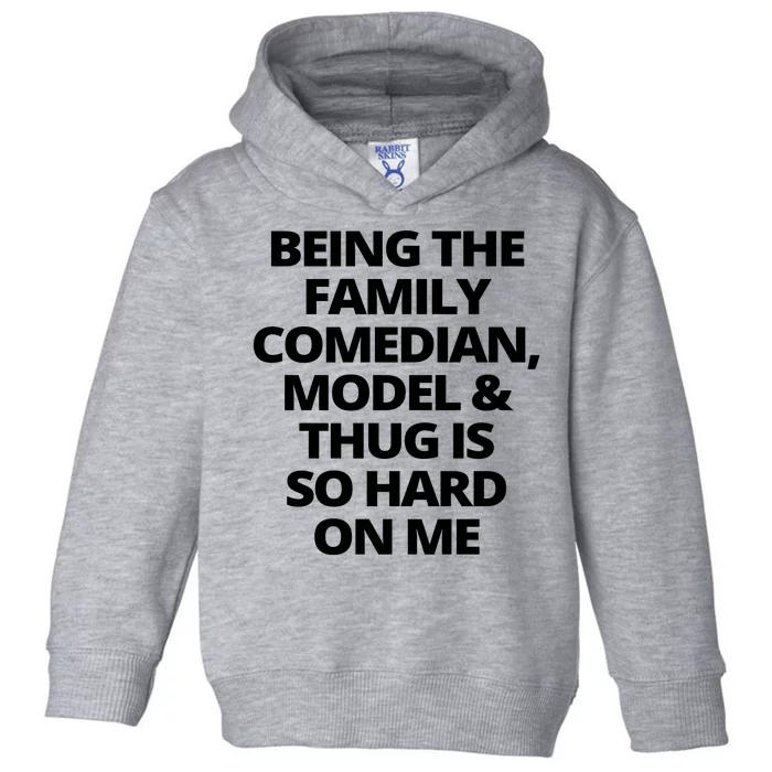 Being The Family Comedian Model And Thug Is So Hard On Me Toddler Hoodie