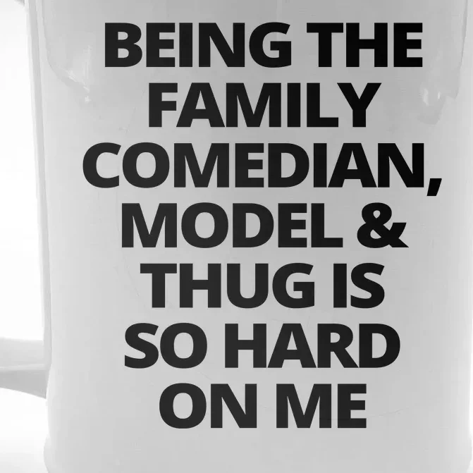 Being The Family Comedian Model And Thug Is So Hard On Me Front & Back Beer Stein