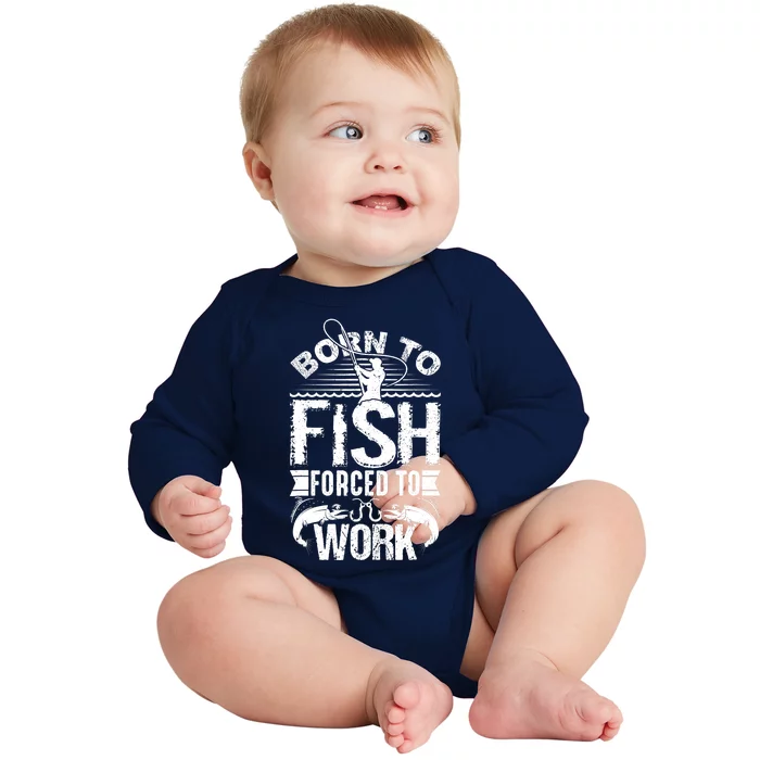 Born to Fish but Forced to Work Funny Fishing Quote Baby Long Sleeve Bodysuit