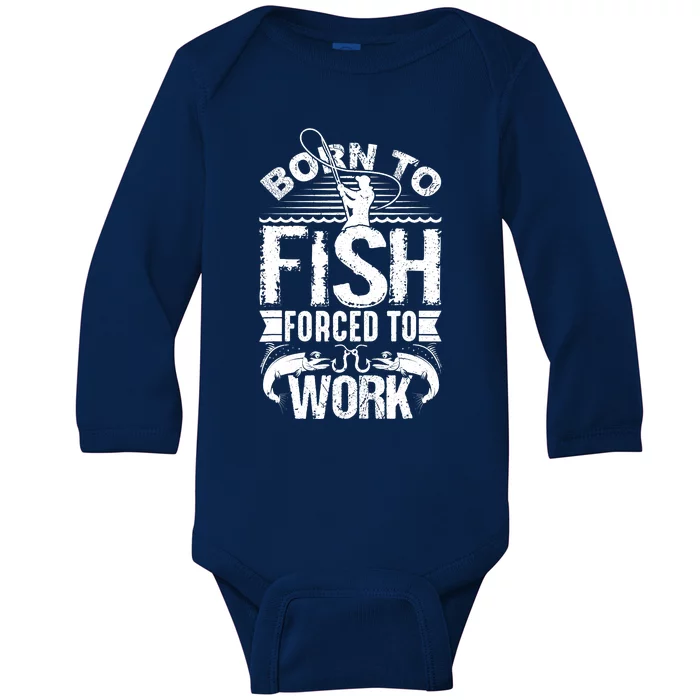 Born to Fish but Forced to Work Funny Fishing Quote Baby Long Sleeve Bodysuit