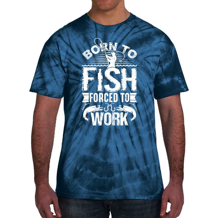 Born to Fish but Forced to Work Funny Fishing Quote Tie-Dye T-Shirt