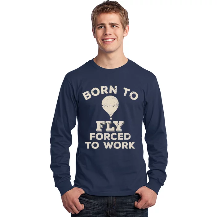 Born To Fly Forced To Work Funny Gift For Hot Air Balloon Flyers Long Sleeve Shirt