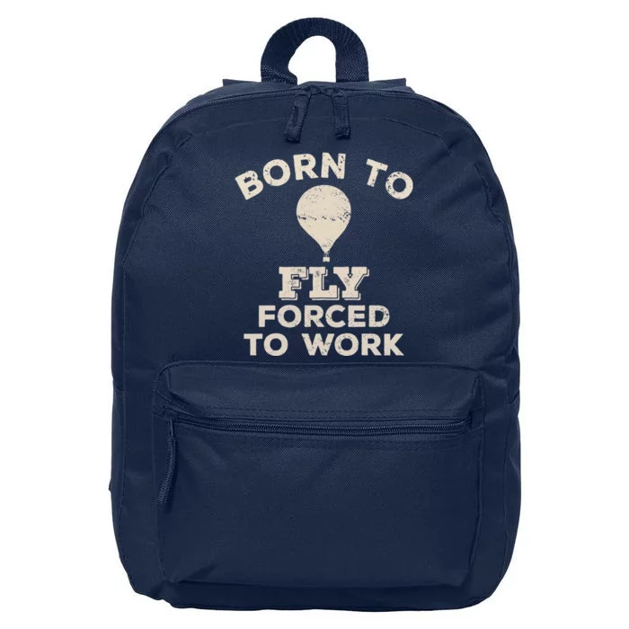 Born To Fly Forced To Work Funny Gift For Hot Air Balloon Flyers 16 in Basic Backpack