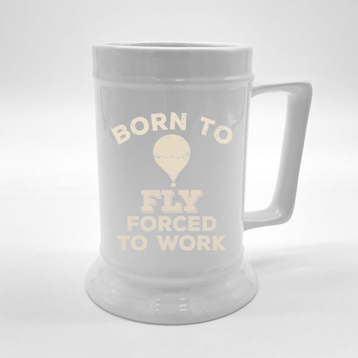 Born To Fly Forced To Work Funny Gift For Hot Air Balloon Flyers Front & Back Beer Stein