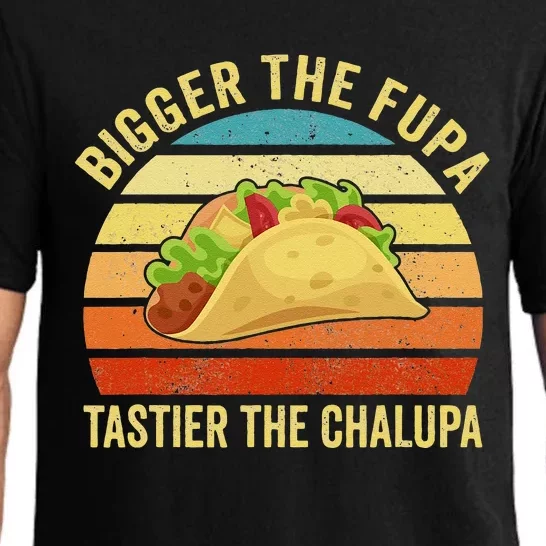 Bigger The Fupa Tastier The Chalupa Funny Pajama Set