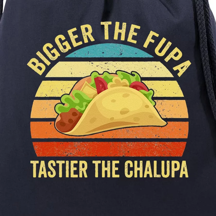 Bigger The Fupa Tastier The Chalupa Funny Drawstring Bag