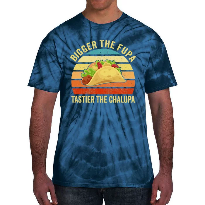 Bigger The Fupa Tastier The Chalupa Funny Tie-Dye T-Shirt