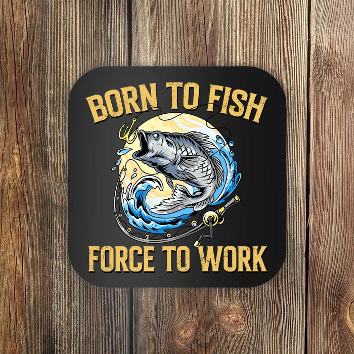 Born To Fish Forced To Work Funny Fishing Coaster