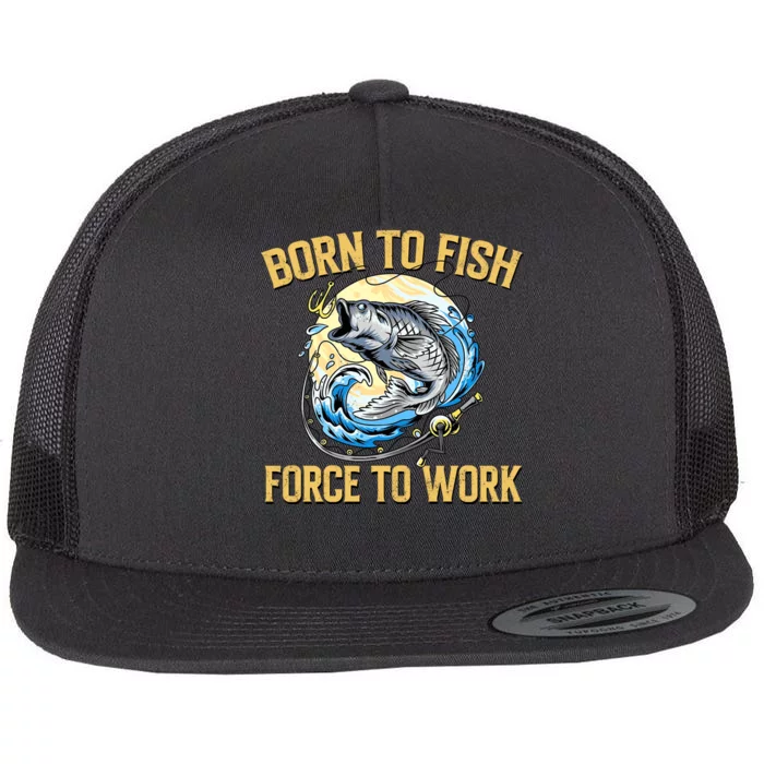 Born To Fish Forced To Work Funny Fishing Flat Bill Trucker Hat