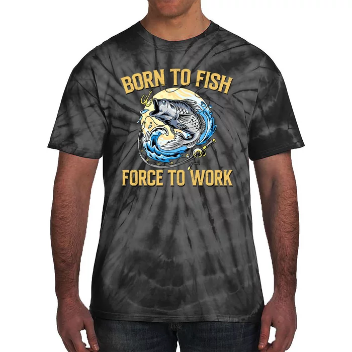 Born To Fish Forced To Work Funny Fishing Tie-Dye T-Shirt