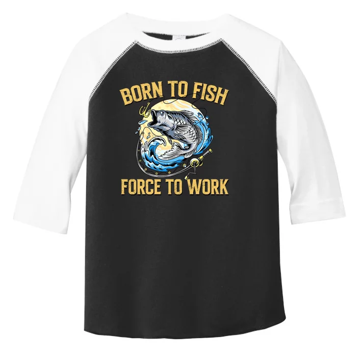 Born To Fish Forced To Work Funny Fishing Toddler Fine Jersey T-Shirt