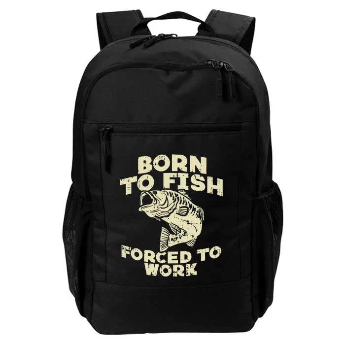 Born To Fish Forced Work Bass Funny Fishing Fisherman Gift Daily Commute Backpack