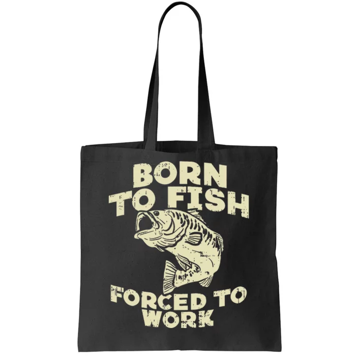 Born To Fish Forced Work Bass Funny Fishing Fisherman Gift Tote Bag