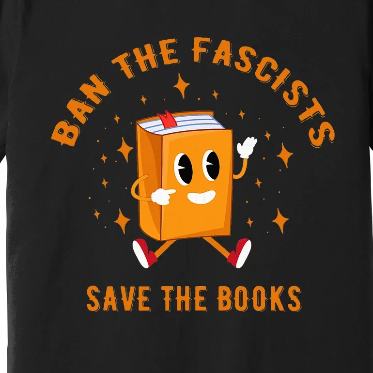 B.A.N The F.A.S.C.I.S.T.S Save The Books Premium T-Shirt