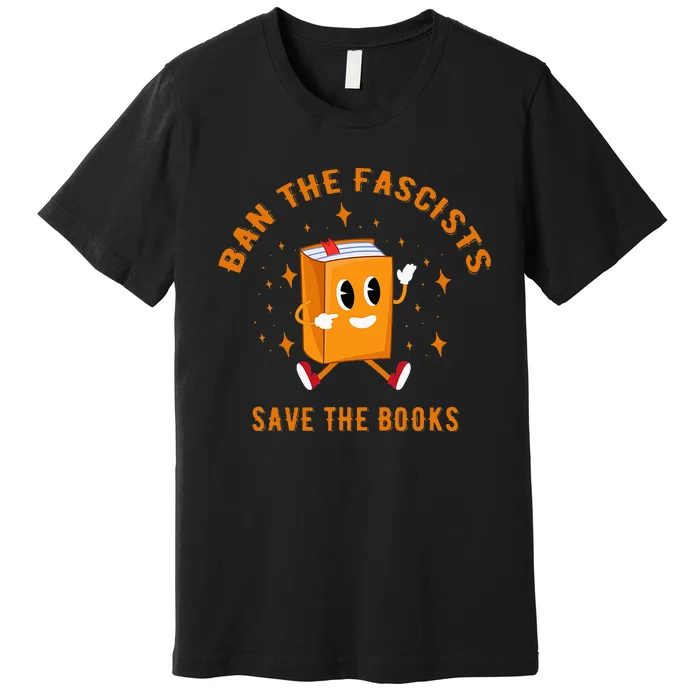 B.A.N The F.A.S.C.I.S.T.S Save The Books Premium T-Shirt