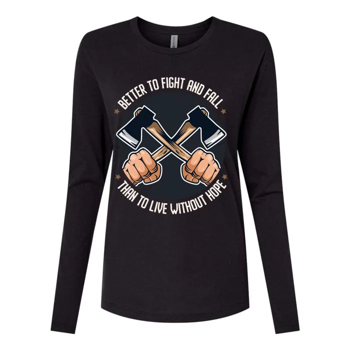 Better To Fight Than To Live Without Hope Tool Axe Funny Gift Womens Cotton Relaxed Long Sleeve T-Shirt