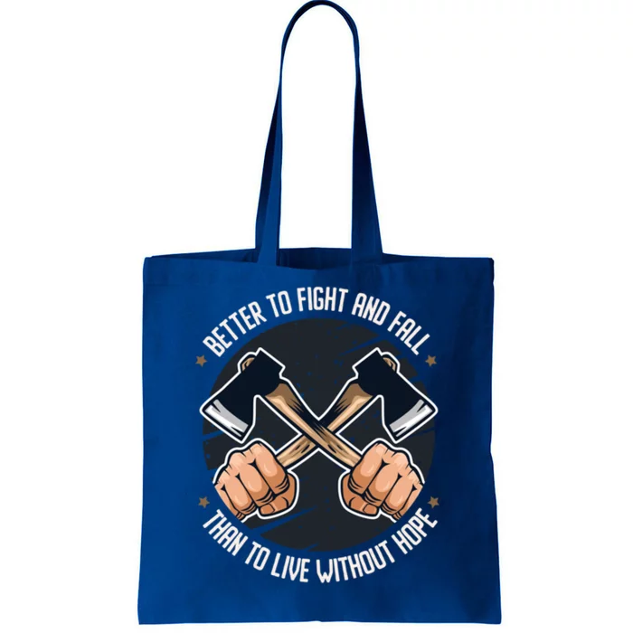 Better To Fight Than To Live Without Hope Tool Axe Funny Gift Tote Bag