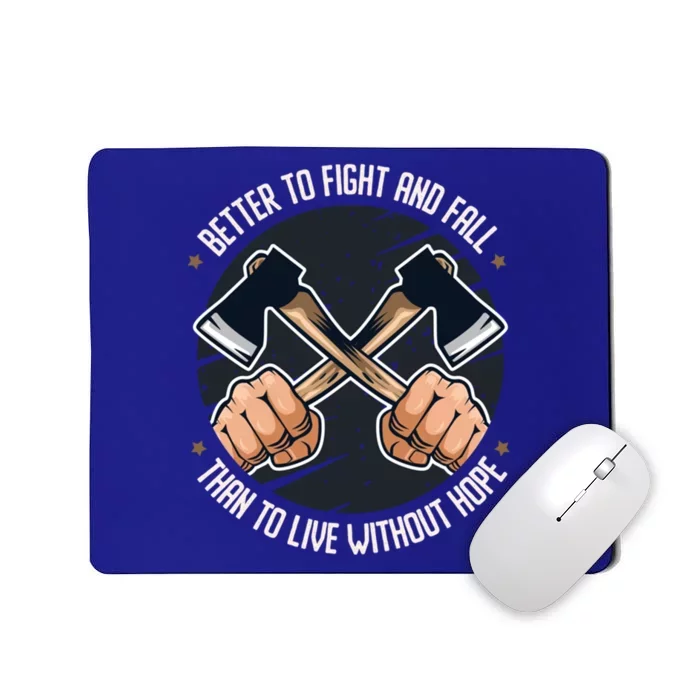 Better To Fight Than To Live Without Hope Tool Axe Funny Gift Mousepad