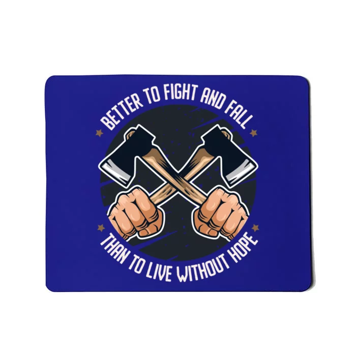 Better To Fight Than To Live Without Hope Tool Axe Funny Gift Mousepad