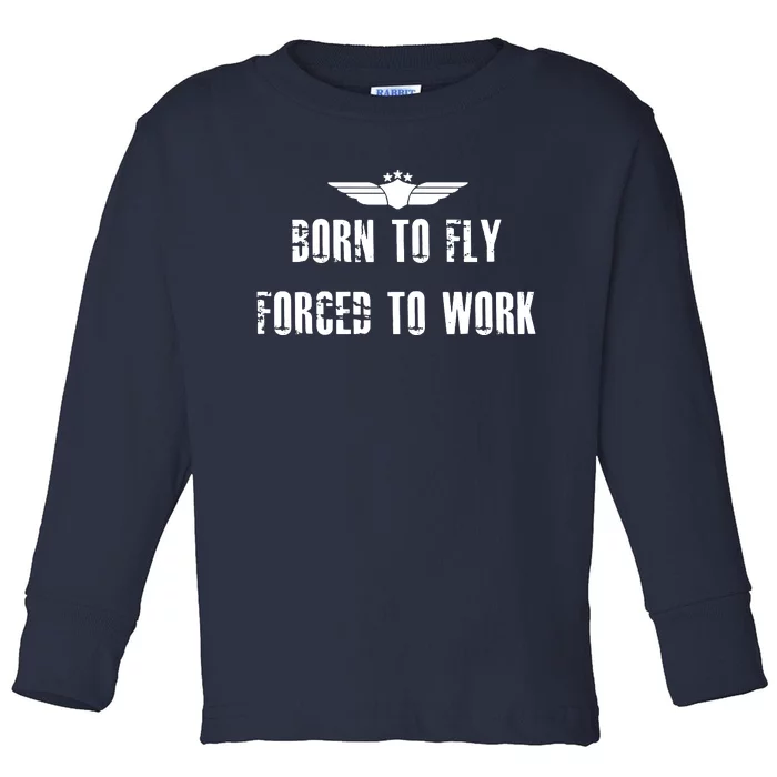 Born To Fly Forced To Work Toddler Long Sleeve Shirt