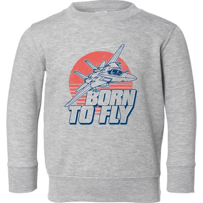 Born To Fly Fighter Jet Plane Airplane Toddler Sweatshirt