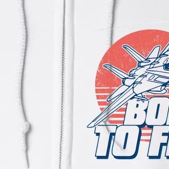 Born To Fly Fighter Jet Plane Airplane Full Zip Hoodie