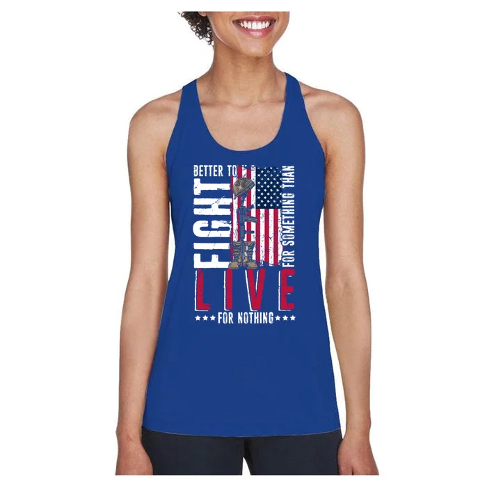 Better To Fight For Something Than Live For Nothing Cute Gift Women's Racerback Tank