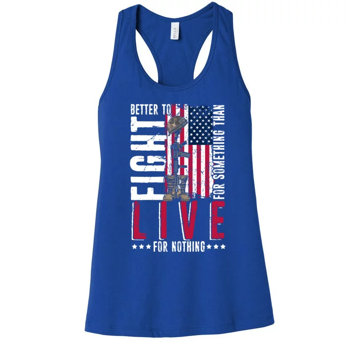 Better To Fight For Something Than Live For Nothing Cute Gift Women's Racerback Tank