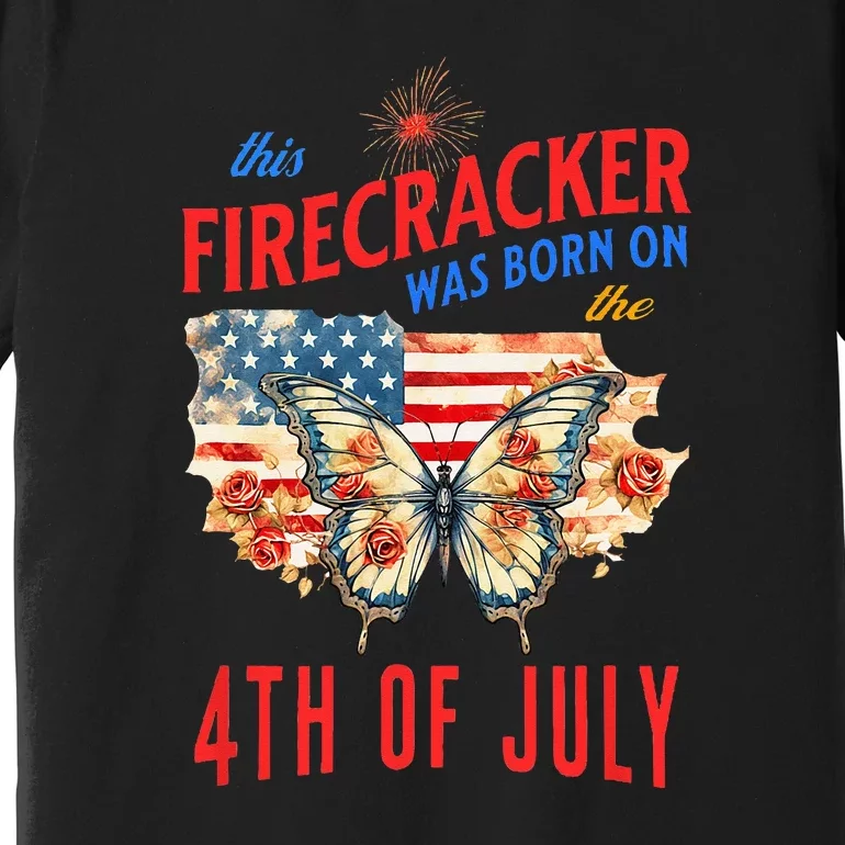 Birthday This Firecracker Was Born On The Fourth Of July Gift Premium T-Shirt