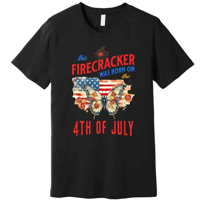 Birthday This Firecracker Was Born On The Fourth Of July Gift Premium T-Shirt