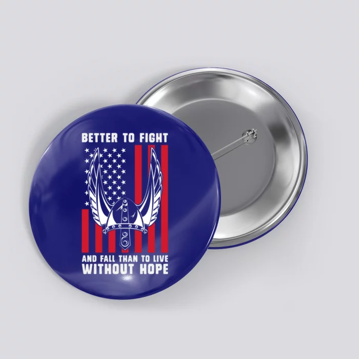 Better To Fight And Fall Than Live Without Hope Viking Gift Button