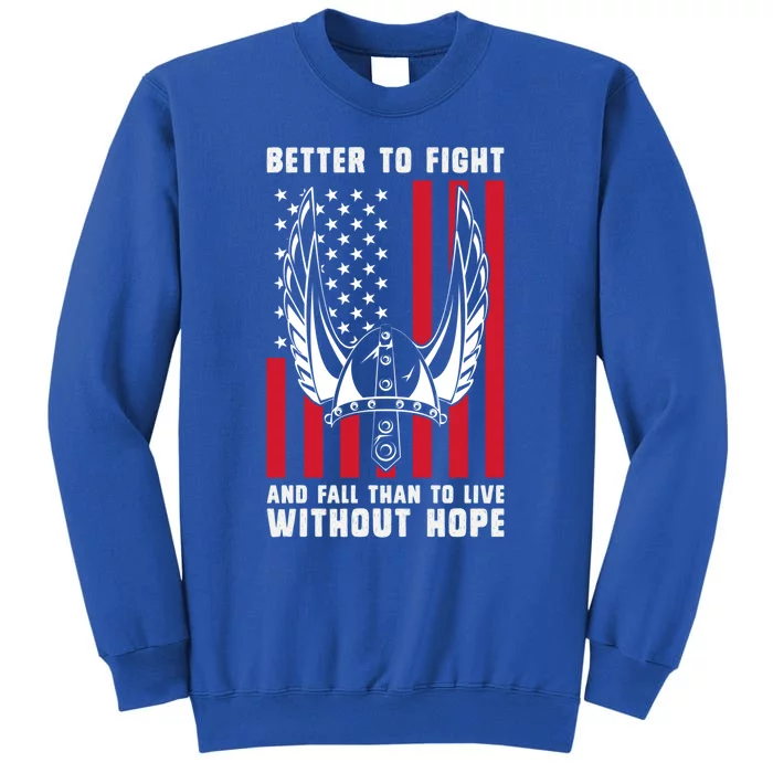 Better To Fight And Fall Than Live Without Hope Viking Gift Tall Sweatshirt