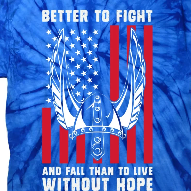 Better To Fight And Fall Than Live Without Hope Viking Gift Tie-Dye T-Shirt