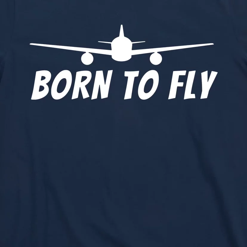 Born To Fly Funny Pilot Aviation Airplane Gift T-Shirt