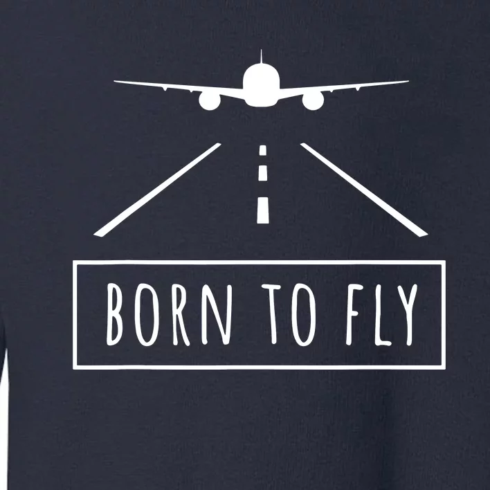 Born To Fly Aviation Pilot Flying Airplane Aircraft Gift Toddler Sweatshirt