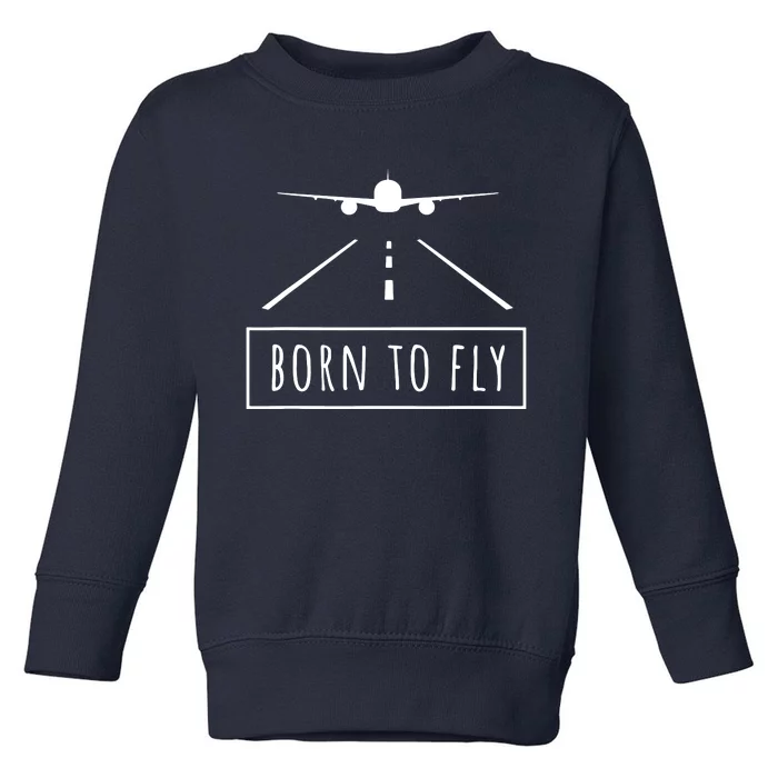 Born To Fly Aviation Pilot Flying Airplane Aircraft Gift Toddler Sweatshirt