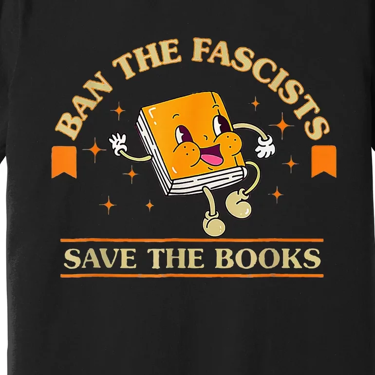 Ban The F.A.S.C.I.S.T.S Save The Booksstand Against Fascism Premium T-Shirt