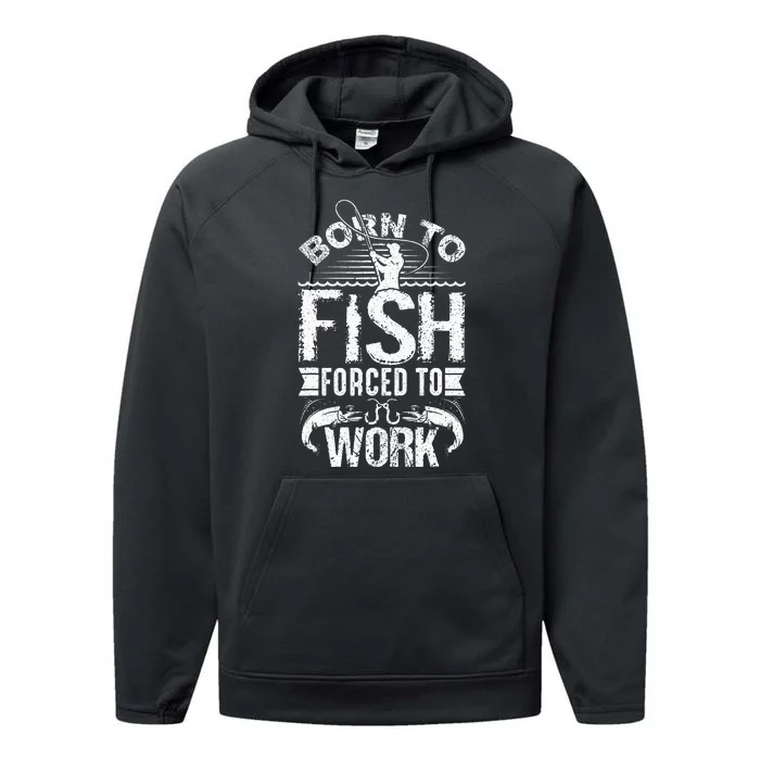 Born To Fish But Forced To Work Funny Fishing Quote Performance Fleece Hoodie