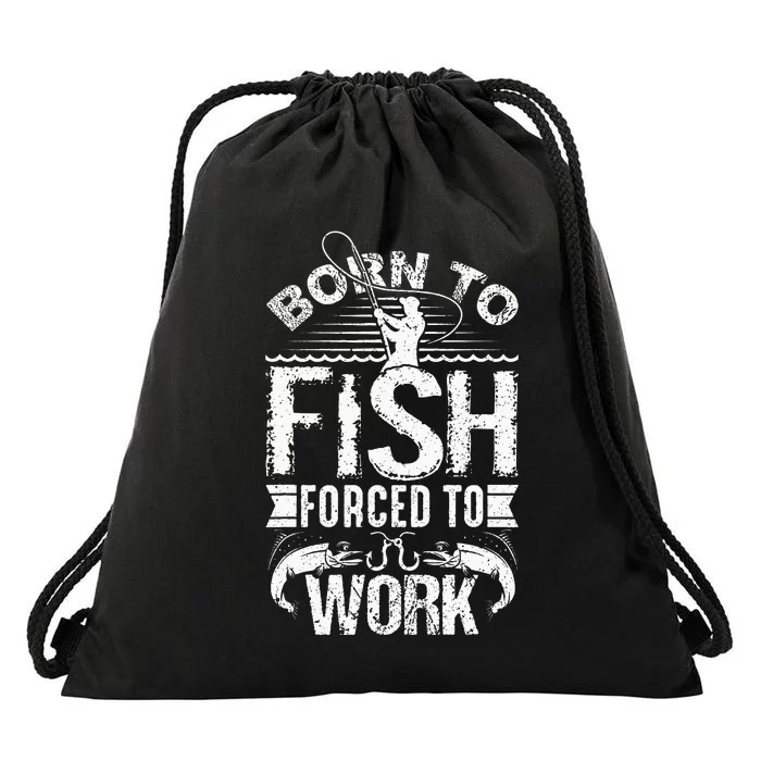 Born To Fish But Forced To Work Funny Fishing Quote Drawstring Bag