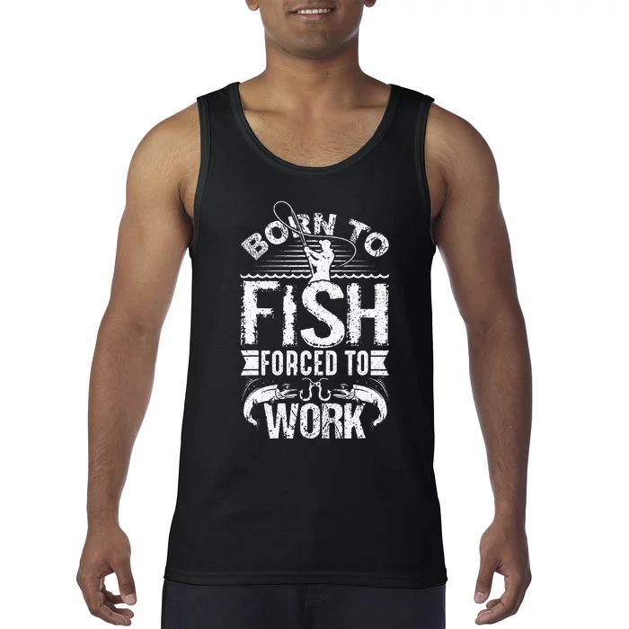 Born To Fish But Forced To Work Funny Fishing Quote Tank Top