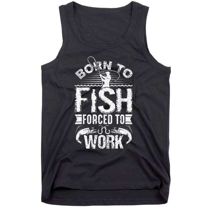 Born To Fish But Forced To Work Funny Fishing Quote Tank Top