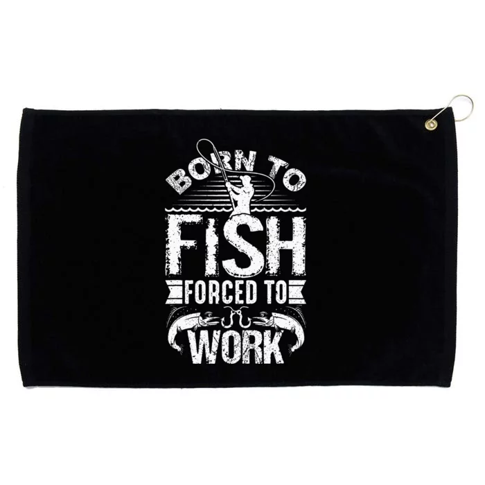 Born To Fish But Forced To Work Funny Fishing Quote Grommeted Golf Towel